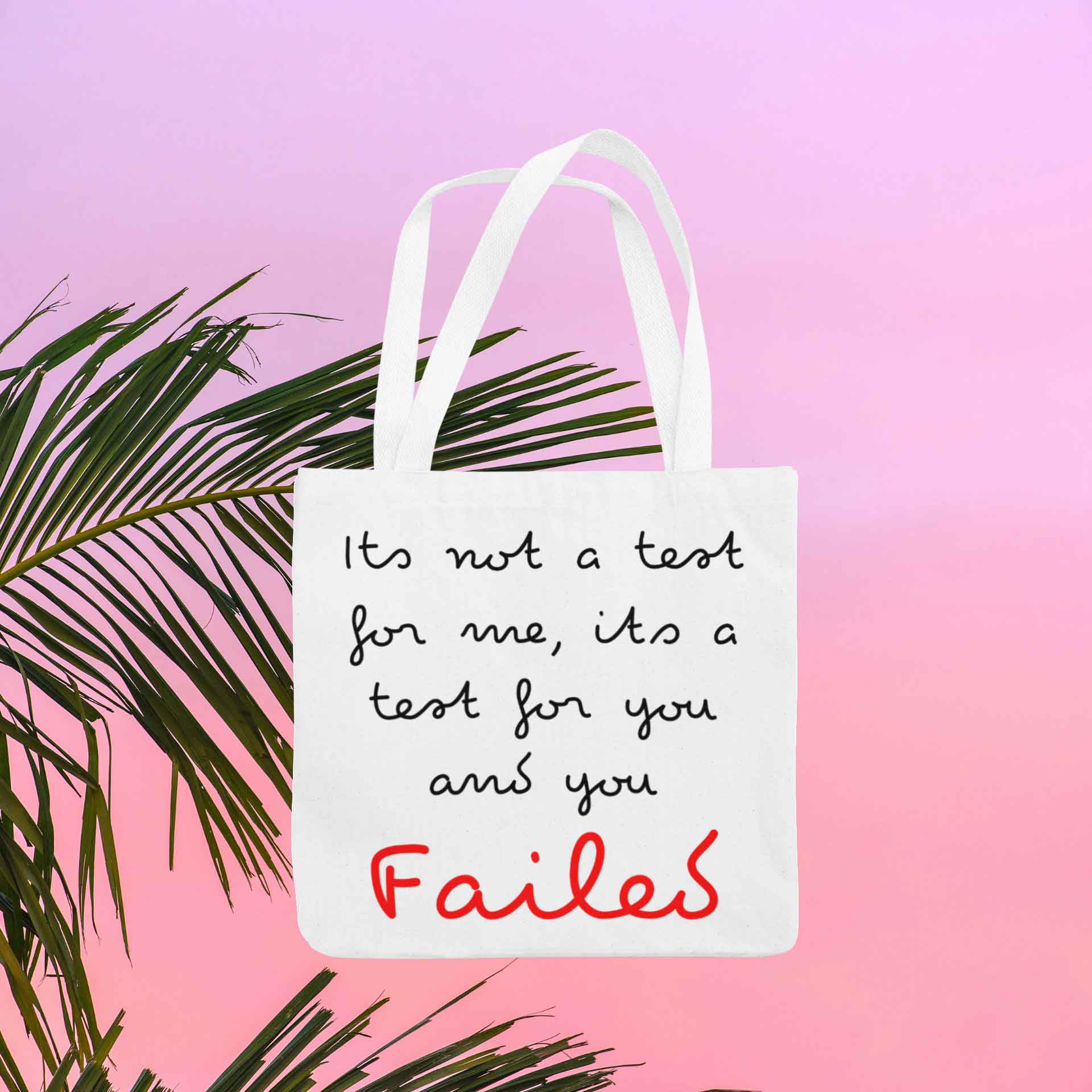 It's Not a Test For Me, It's For You and You Failed Tote Bag